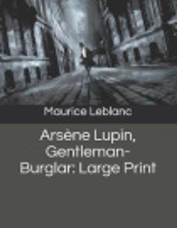 Cover Art for 9781095693254, Ars�ne Lupin, Gentleman-Burglar by Maurice Leblanc