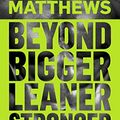 Cover Art for B00MXE63MA, Beyond Bigger Leaner Stronger: The Advanced Guide to Building Muscle, Staying Lean, and Getting Strong (The Build Muscle, Get Lean, and Stay Healthy Series Book 4) by Michael Matthews