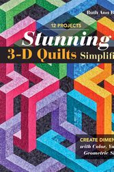 Cover Art for 9781617459597, Stunning 3-D Quilts Simplified: Create Dimension with Color, Value & Geometric Shapes by Ruth Ann Berry