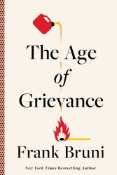 Cover Art for 9781668016435, The Age of Grievance by Frank Bruni