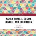 Cover Art for 9781138391949, Nancy Fraser, Social Justice and Education (Education and Social Theory) by 