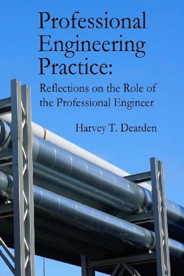 Cover Art for 9781484949979, Professional Engineering Practice: Reflections on the Role of the Professional Engineer by Harvey T. Dearden