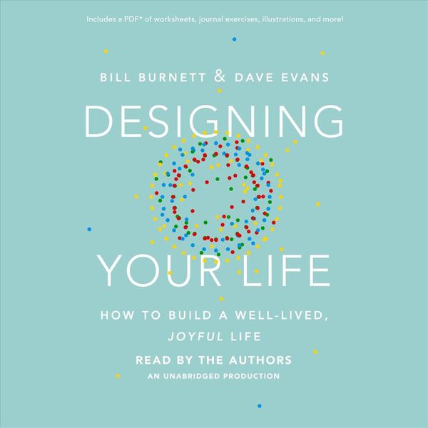 Cover Art for 9781101923085, Designing Your Life: How to Build a Well-Lived, Joyful Life by Bill Burnett, Dave Evans