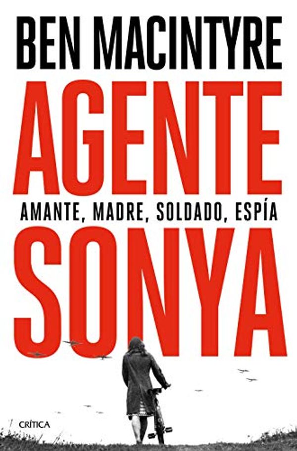 Cover Art for 9788491992943, Agente Sonya: Amante, madre, soldado, espía by Ben Macintyre