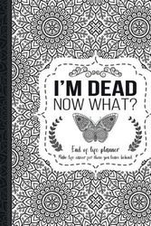 Cover Art for 9781008992191, I'm Dead Now What?: End of life planner: End of life planner, Make life easier for those you leave behind, Matte Finish 8.5 x 11 in by Th Guides Press