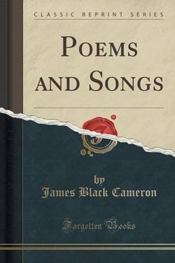 Cover Art for 9781330812839, Poems and Songs (Classic Reprint) by James Black Cameron