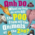 Cover Art for 9781760276324, What do they do with all the Poo from all of the Animals at the Zoo? + CD by Anh Do