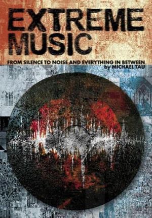 Cover Art for 9781627311243, Extreme Music: Silence to Noise and Everything In between by Michael Tau