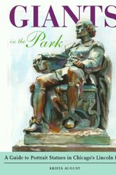 Cover Art for 9780615427379, Giants in the Park: A Guide to Portrait Statues in Chicago's Lincoln Park by Krista August