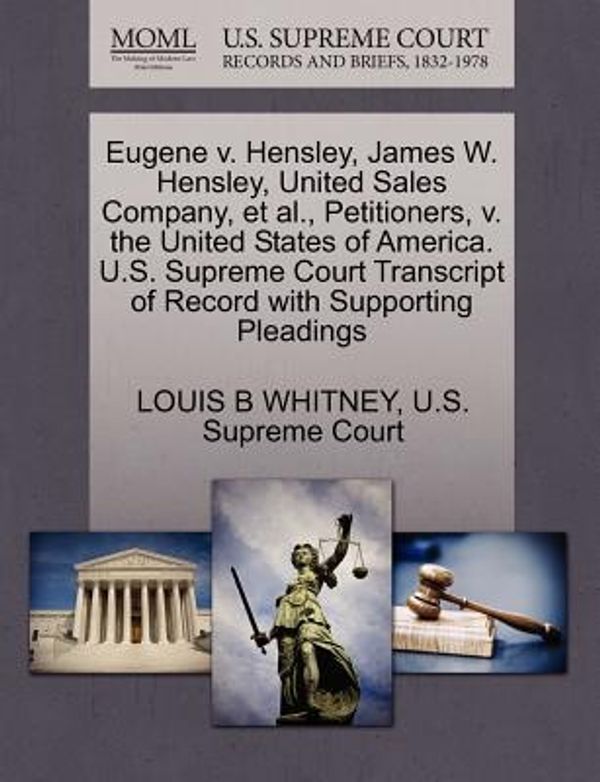 Cover Art for 9781270385998, Eugene V. Hensley, James W. Hensley, United Sales Company, et al., Petitioners, V. the United States of America. U.S. Supreme Court Transcript of Record with Supporting Pleadings by LOUIS B WHITNEY