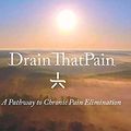 Cover Art for 9781725978515, Drain ThatPain: A Pathway to Chronic Pain Elimination by Joanna Cameron, Robertson PhD, Carol, MS, Ms. Amanda Dobra Hope, Ms. I. Musluer, Ms. Randi Light, Ms. Benetta Wainman, Ms. Amanda Wright, Ms. Dominique Shipstone, Ms. Becky Shanks, Ms. Becky Willoughby