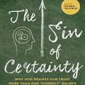 Cover Art for 9781515953036, The Sin of Certainty: Why God Desires Our Trust More Than Our "Correct" Beliefs by Peter Enns