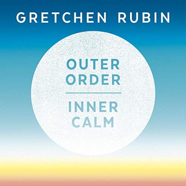 Cover Art for B07KJ6C7XT, Outer Order Inner Calm: Declutter and Organise to Make More Room for Happiness by Gretchen Rubin