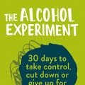 Cover Art for 9780008293482, The Alcohol Experiment: 30 days to take control, cut down or give up for good by Annie Grace