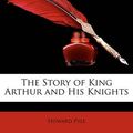 Cover Art for 9781146486842, The Story of King Arthur and His Knights by Howard Pyle