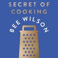 Cover Art for 9780008446475, The Secret of Cooking: Recipes for an Easier Life in the Kitchen by Bee Wilson