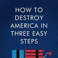 Cover Art for 9780063052499, How to Destroy America in Three Easy Steps by Ben Shapiro