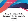 Cover Art for 9781160810708, Biografia Di San Carlo Borromeo del Antonio Sala (1858) by Aristide Sala