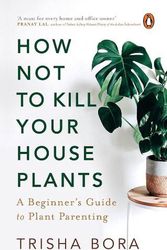 Cover Art for 9780670094707, How Not to Kill Your Houseplants: A Beginner's Guide to Plant Parenting by Trisha Bora