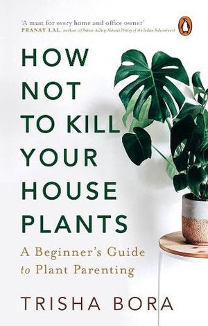 Cover Art for 9780670094707, How Not to Kill Your Houseplants: A Beginner's Guide to Plant Parenting by Trisha Bora