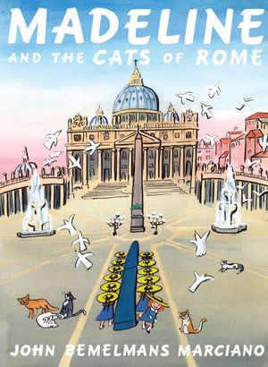Cover Art for 9780670062973, Madeline and the Cats of Rome by John Bemelmans Marciano