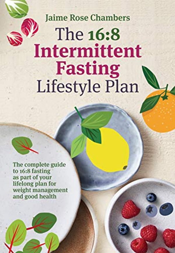 Cover Art for B08N5LBD45, The 16:8 Intermittent Fasting and Lifestyle Plan by Jaime Rose Chambers