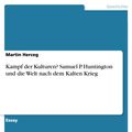 Cover Art for 9783656001478, Kampf der Kulturen? Samuel P. Huntington und die Welt nach dem Kalten Krieg by Martin Herceg