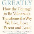 Cover Art for 9780670923540, Daring Greatly: How the Courage to Be Vulnerable Transforms the Way We  Live, Love, Parent, and Lead by Brene Brown