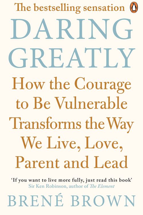 Cover Art for 9780670923540, Daring Greatly: How the Courage to Be Vulnerable Transforms the Way We  Live, Love, Parent, and Lead by Brene Brown