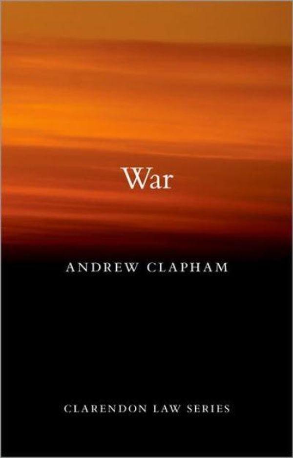 Cover Art for 9780198810476, War (Clarendon Law Series) by Andrew Clapham