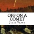 Cover Art for 9781547201266, Off on a Comet by Jules Verne