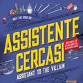 Cover Art for 9788820079017, Assistente cercasi. Assistant to the villain by Hannah Nicole Maehrer