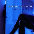 Cover Art for 9780091795641, Home School by Charles Webb