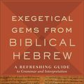 Cover Art for 9780801098765, Exegetical Gems from Biblical Hebrew: A Refreshing Guide to Grammar and Interpretation by Hardy
