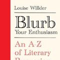 Cover Art for 9780861542178, Blurb Your Enthusiasm: An A-Z of Literary Persuasion by Louise Willder