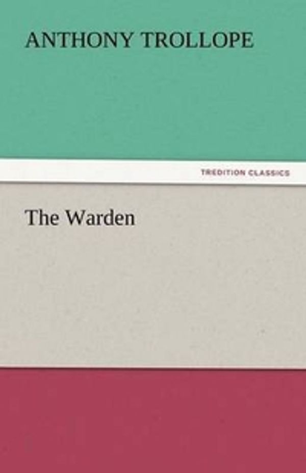 Cover Art for 9783842450707, The Warden by Anthony Trollope