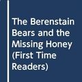 Cover Art for 9780606006118, Berenstain Bears and the Missing Honey by Stan Berenstain, Jan Berenstain