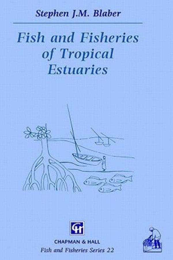 Cover Art for 9780412785009, Fish and Fisheries in Tropical Estuaries by Stephen J. M. Blaber