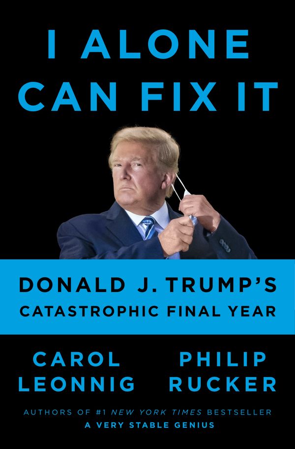 Cover Art for 9780593298947, I Alone Can Fix It by Carol Leonnig, Philip Rucker