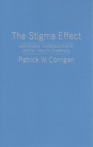 Cover Art for 9780231183567, The Stigma Effect: Unintended Consequences of Mental Health Campaigns by Patrick Corrigan