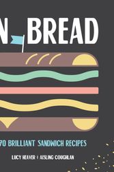 Cover Art for 9781925418286, In Bread: A Celebration of the Mighty Sandwich by Lucy Heaver, Aisling Coughlan