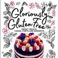 Cover Art for B07P3Z6VR2, Gloriously Gluten Free: sweet treats, cakes, tarts and desserts by Frederique Jules