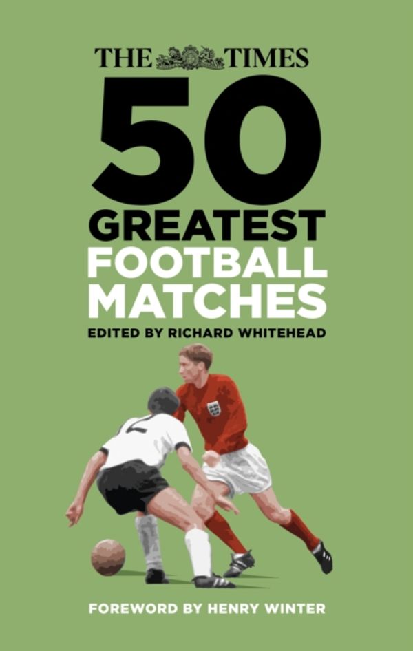Cover Art for 9780750990585, The Times 50 Greatest Football Matches by Richard Whitehead