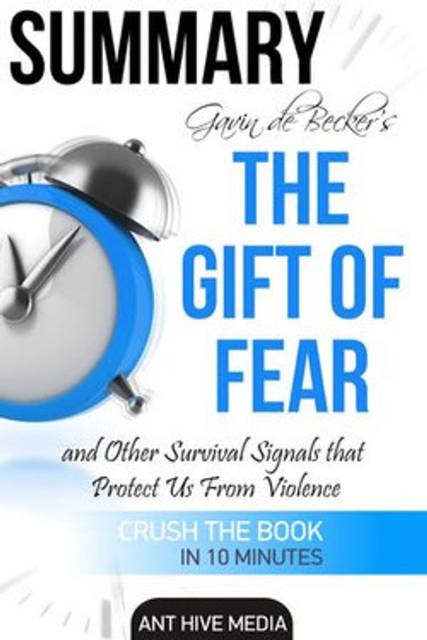 Cover Art for 9781370636099, Gavin de Becker's The Gift of Fear Survival Signals That Protect Us From Violence Summary by Ant Hive Media