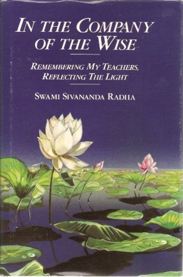 Cover Art for 9780931454233, In the Company of the Wise by Swami Sivananda Radha