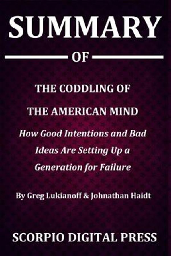 Cover Art for 9781077684478, Summary Of The Coddling of the American Mind by Digital Press, Scorpio