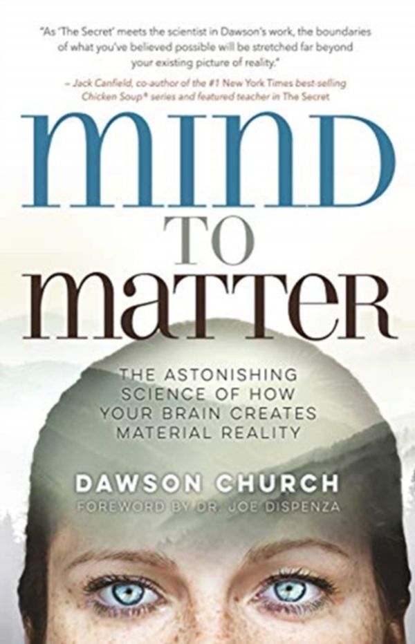 Cover Art for 9781788171151, Mind to Matter: The Astonishing Science of How Your Brain Creates Material Reality by Dawson Church