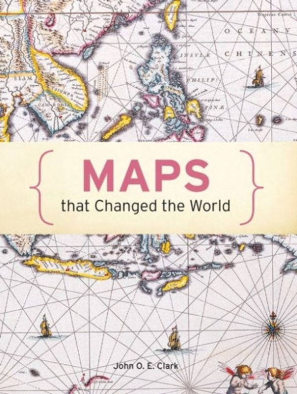 Cover Art for 9781849942973, Maps That Changed the World by John O e Clark