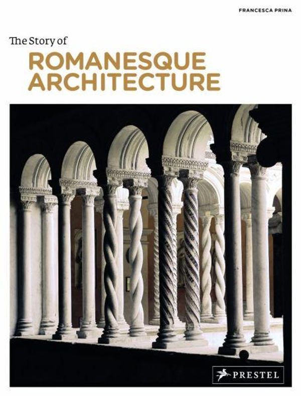 Cover Art for 9783791346304, The Story of Romanesque Architecture by Francesca Prina