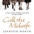 Cover Art for 9780753823835, Call The Midwife: A True Story Of The East End In The 1950s by Jennifer Worth